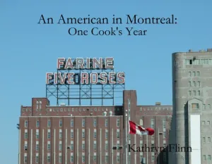 An American in Montreal: One Cook's Year
